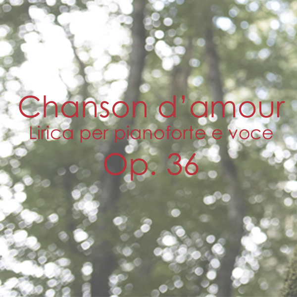 Chanson d’amour Lirica per pianoforte e voce Op. 36