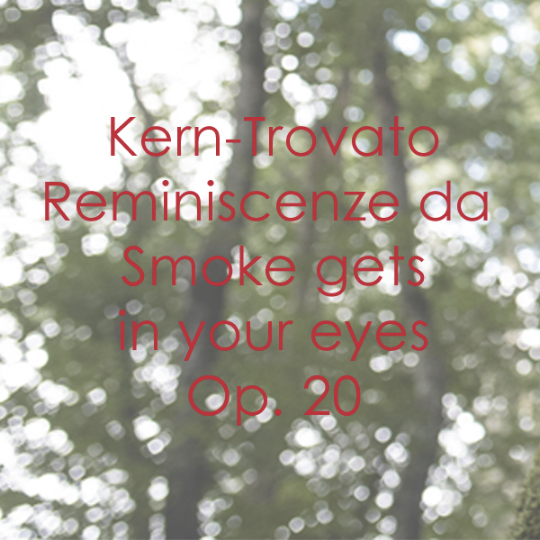 Kern – Trovato Reminiscenze da Smoke gets in your eyes Op. 20