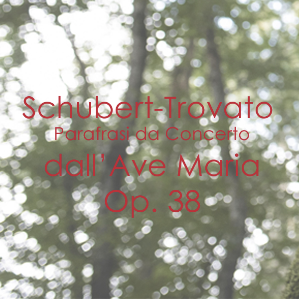 Schubert – Trovato Parafrasi da Concerto dall’Ave Maria Op. 38