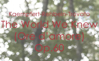 B.Kaempfert – H.Rehbein -A.Trovato The world we knew (Ore d’amore) Op.60
