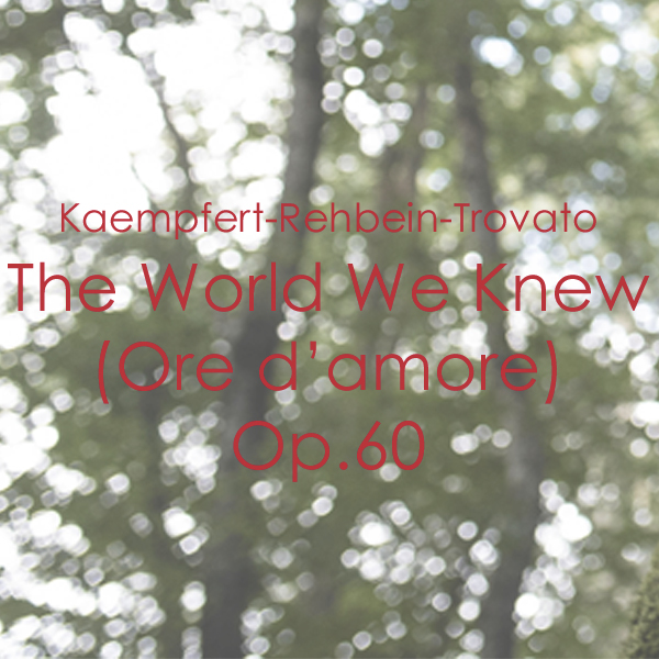 B.Kaempfert – H.Rehbein -A.TrovatoThe world we knew (Ore d’amore) Op.60